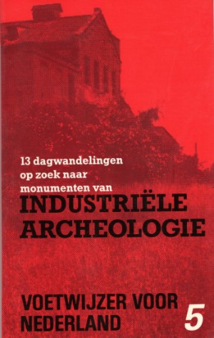 Alexander  Artz - 13 Dagwandelingen op zoek naar industriele archeologie