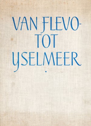 Henk  Draaisma - Van Flevo- tot IJselmeer